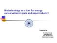 Biotechnology as a tool for energy conservation in pulp and paper industry