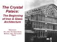 The Crystal Palace: The Beginning of Iron PowerPoint PPT Presentation