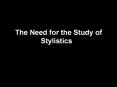 The Need for the Study of Stylistics PowerPoint PPT Presentation