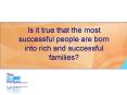 Is it true that the most successful people are born into rich and successful families? PowerPoint PPT Presentation