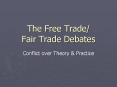 The Free Trade/ Fair Trade Debates PowerPoint PPT Presentation