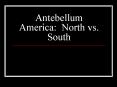 Antebellum America: North vs. South PowerPoint PPT Presentation
