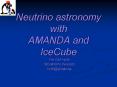 Neutrino astronomy with AMANDA and IceCube PowerPoint PPT Presentation