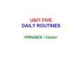 UNIT FIVE DAILY ROUTINES PowerPoint PPT Presentation