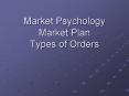 Market Psychology Market Plan Types of Orders PowerPoint PPT Presentation