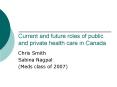 Current and future roles of public and private health care in Canada PowerPoint PPT Presentation