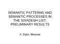SEMANTIC PATTERNS AND SEMANTIC PROCESSES IN THE SWADESH LIST: PRELIMINARY RESULTS PowerPoint PPT Presentation