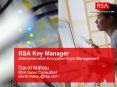 RSA Key Manager Enterprise-wide Encryption Keys Management David Mateju RSA Sales Consultant david.mateju@rsa.com PowerPoint PPT Presentation
