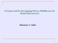 A Framework for Developing Privacy Middleware for Cloud Data Services PowerPoint PPT Presentation
