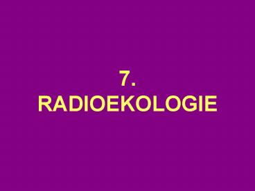 7. RADIOEKOLOGIE