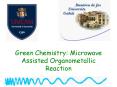 Green Chemistry: Microwave Assisted Organometallic Reaction PowerPoint PPT Presentation