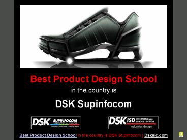 Best Product Design School in the country is DSK Supinfocom