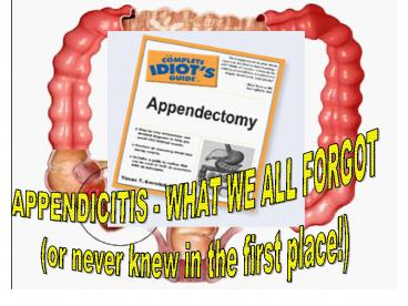 APPENDICITIS - WHAT WE ALL FORGOT