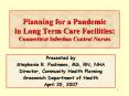 Planning for a Pandemic in Long Term Care Facilities: Connecticut Infection Control Nurses PowerPoint PPT Presentation