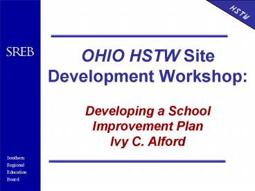 OHIO HSTW Site Development Workshop:  Developing a School Improvement Plan Ivy C. Alford