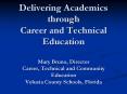 Delivering Academics through Career and Technical Education Mary Bruno, Director Career, Technical and Community Education Volusia County Schools, Florida PowerPoint PPT Presentation