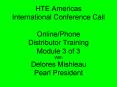 HTE Americas International Conference Call Online/Phone Distributor Training Module 3 of 3 With Delores Mishleau Pearl President PowerPoint PPT Presentation