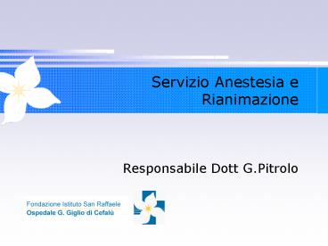 Servizio Anestesia e Rianimazione   Responsabile Dott G.Pitrolo