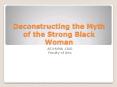 Deconstructing the Myth of the Strong Black Woman PowerPoint PPT Presentation