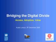 Bridging the Digital Divide Access, Adoption, Value