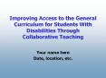 Improving Access to the General Curriculum for Students With Disabilities Through Collaborative Teaching PowerPoint PPT Presentation