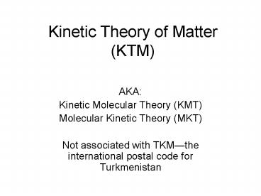 Kinetic Theory of Matter (KTM)