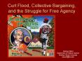 Curt Flood, Collective Bargaining, and the Struggle for Free Agency PowerPoint PPT Presentation