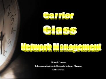 Carrier Class Network Management  Richard Crounse OSI Software