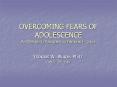 OVERCOMING FEARS OF ADOLESCENCE An Optimistic Approach to Families in Crisis PowerPoint PPT Presentation