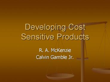 Developing Cost Sensitive Products