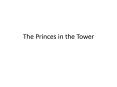 The Princes in the Tower PowerPoint PPT Presentation
