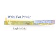 Write For Power PowerPoint PPT Presentation
