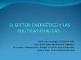 EL SECTOR ENERGETICO Y LAS POLITICAS PUBLICAS. PowerPoint PPT Presentation