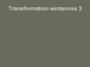 Transformation sentences 3