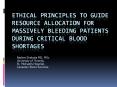 Ethical Principles to Guide Resource Allocation for Massively Bleeding Patients during Critical Blood Shortages PowerPoint PPT Presentation