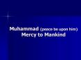 Muhammad (peace be upon him) Mercy to Mankind PowerPoint PPT Presentation
