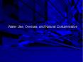 Water Use, Overuse, and Natural Contamination PowerPoint PPT Presentation