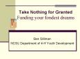 Take Nothing for Granted Funding your fondest dreams PowerPoint PPT Presentation