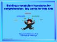 Building a vocabulary foundation for comprehension: Big words for little kids PowerPoint PPT Presentation