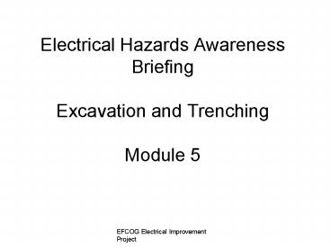 Electrical Hazards Awareness Briefing Excavation and Trenching Module 5