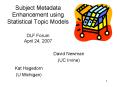 Subject Metadata Enhancement using Statistical Topic Models DLF Forum April 24, 2007 PowerPoint PPT Presentation