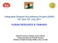 Integrated Disease Surveillance Project (IDSP) 14th and 15th July 2011 HUMAN RESOURCE PowerPoint PPT Presentation