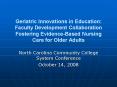 Geriatric Innovations in Education: Faculty Development Collaboration Fostering Evidence-Based Nursing Care for Older Adults PowerPoint PPT Presentation