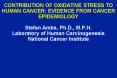 CONTRIBUTION OF OXIDATIVE STRESS TO HUMAN CANCER: EVIDENCE FROM CANCER EPIDEMIOLOGY Stefan Ambs, Ph.D., M.P.H. Laboratory of Human Carcinogenesis National Cancer Institute PowerPoint PPT Presentation