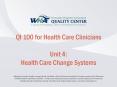 QI 100 for Health Care Clinicians Unit 4: Health Care Change Systems PowerPoint PPT Presentation