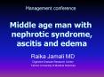 Management conference Middle age man with  nephrotic syndrome, ascitis and edema PowerPoint PPT Presentation