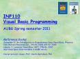 INF110 Visual Basic Programming AUBG Spring semester 2011   Reference books: Schneider D., An Introduction to Programming Using Visual Basic, Prentice Hall, Pearson Education Inc., 7th Ed. 2008, 6th Ed. 2006 Liberty J., Learning Visual Basic .NET, PowerPoint PPT Presentation