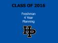 CLASS OF 2016 Freshman 4 Year Planning PowerPoint PPT Presentation