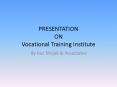 PRESENTATION ON Vocational Training Institute PowerPoint PPT Presentation