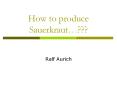 How to produce Sauerkraut PowerPoint PPT Presentation